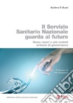 Il Servizio Sanitario Nazionale guarda al futuro: verso nuovi e più evoluti sistemi di governance. E-book. Formato PDF ebook