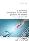 Il Servizio Sanitario Nazionale guarda al futuro: verso nuovi e più evoluti sistemi di governance. E-book. Formato PDF ebook