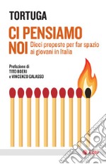 Ci pensiamo noi: Dieci propose per far spazio ai giovani in Italia. E-book. Formato EPUB ebook