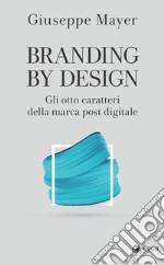 Branding by design: Gli otto caratteri della marca post digitale. E-book. Formato EPUB