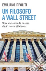 Un filosofo a Wall Street: Speculazioni sulla finanza da Aristotele ai bitcoin. E-book. Formato EPUB ebook