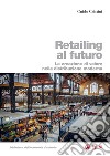 Retailing al futuro: La creazione di valore nella distribuzione moderna. E-book. Formato PDF ebook di Guido Cristini