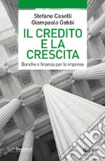 Il credito e la crescita: Banche e finanza per le imprese. E-book. Formato EPUB ebook