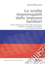 Le scelte improrogabili delle imprese familiari: Come affrontare le sfide della governance di aziende e famiglie proprietarie in un mondo cambiato. E-book. Formato PDF ebook