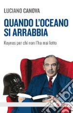 Quando l'oceano si arrabbia: Keynes per chi non l'ha mai letto. E-book. Formato EPUB ebook