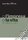 O l'impresa o la vita - IV edizione: Storie organizzative ed epiche. E-book. Formato PDF ebook di Luigi Maria Sicca