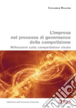 L'impresa nel processo di governance della competizione: Riflessioni sulla competizione sleale. E-book. Formato PDF ebook