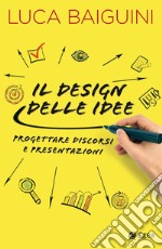 Il design delle idee: Progettare discorsi e presentazioni. E-book. Formato EPUB