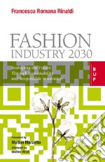 Fashion Industry 2030: Reshaping the Future through Sustainability and Responsible Innovation. E-book. Formato EPUB ebook