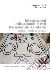 Integrazioni istituzionali e reti tra aziende sanitarie: Evidenze, problemi, soluzioni. E-book. Formato PDF ebook