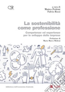 La sostenibilità come professione: Competenze ed esperienze per lo sviluppo delle imprese. E-book. Formato PDF ebook di Matteo Pedrini