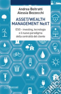 Asset/Wealth Management NeXt: ESG - investing, tecnologia e il nuovo paradigma della centralità del cliente. E-book. Formato EPUB ebook di Andrea Beltratti