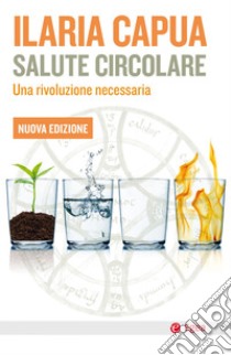 Salute circolare - Nuova edizione: Una  rivoluzione necessaria. E-book. Formato EPUB ebook di Ilaria Capua