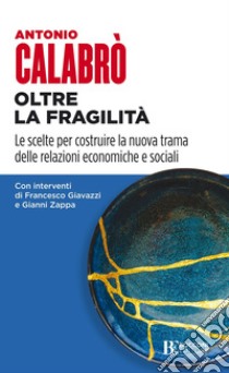 Oltre la fragilità: Le scelte per costruire la nuova trama delle relazioni economiche e sociali. E-book. Formato EPUB ebook di Antonio Calabrò