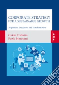 Corporate Strategy for a Sustainable Growth: Alignment, Execution, and Transformation. E-book. Formato EPUB ebook di Guido Corbetta