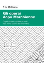 Gli operai dopo Marchionne: Organizzazione e qualità del lavoro nella nuova fabbrica dell'automobile. E-book. Formato PDF