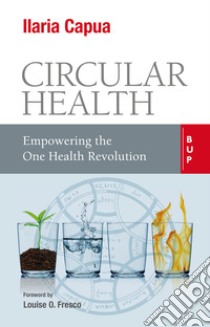 Circular Health: Empowering the One Health Revolution. E-book. Formato EPUB ebook di Ilaria Capua