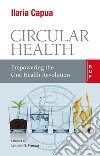 Circular Health: Empowering the One Health Revolution. E-book. Formato EPUB ebook