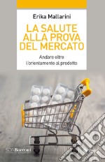 La salute alla prova del mercato: Andare oltre l'orientamento al prodotto. E-book. Formato EPUB