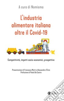 L'industria alimentare italiana oltre il Covid-19: Competitività, impatti socio-economici, prospettive. E-book. Formato EPUB ebook di AA.VV.