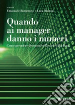 Quando ai manager danno i numeri: Come prendere decisioni nell'era dei Big Data. E-book. Formato PDF ebook