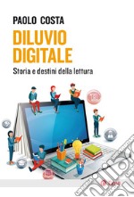 Diluvio digitale: Storia e destini della lettura. E-book. Formato EPUB ebook