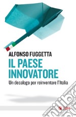 Il paese innovatore: Un decalogo per reinventare l'Italia. E-book. Formato EPUB ebook