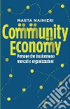 Community Economy: Persone che rivoluzionano organizzazioni e mercati. E-book. Formato EPUB ebook di Marta Mainieri