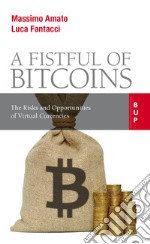 A Fistful of Bitcoins: The Risks and Opportunities of Virtual Currencies. E-book. Formato EPUB ebook