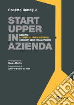 Startupper in azienda: Liberare il potenziale imprenditoriale nascosto nelle organizzazioni. E-book. Formato EPUB ebook