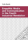 Empathic Media and Communication in the Fourth Industrial Revolution. E-book. Formato PDF ebook di Nello Barile