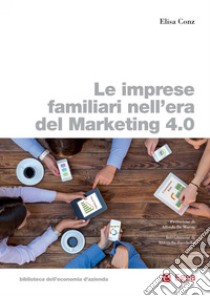 Le imprese familiari nell’era del Marketing 4.0. E-book. Formato PDF ebook di Elisa Conz