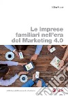 Le imprese familiari nell’era del Marketing 4.0. E-book. Formato PDF ebook di Elisa Conz