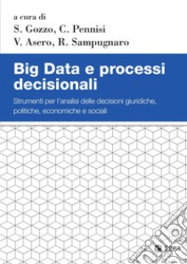 Big Data e processi decisionali: Strumenti per l’analisi delle decisioni giuridiche, politiche, economiche e sociali. E-book. Formato PDF ebook di Simona Gozzo