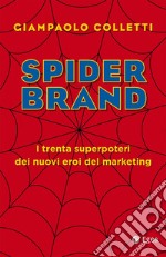 Spider Brand: I trenta superpoteri dei trenta eroi del marketing. E-book. Formato EPUB ebook