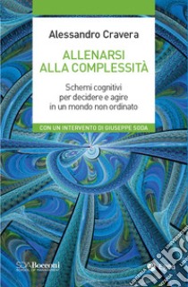 Allenarsi alla complessità: Schemi cognitivi per decidere e agire in un mondo non ordinato. E-book. Formato EPUB ebook di Alessandro Cravera