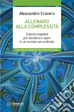 Allenarsi alla complessità: Schemi cognitivi per decidere e agire in un mondo non ordinato. E-book. Formato EPUB ebook