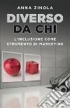 Diverso da chi: L'inclusione come strumento di marketing. E-book. Formato EPUB ebook di Anna Zinola