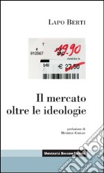 Il mercato oltre le ideologie. E-book. Formato EPUB ebook