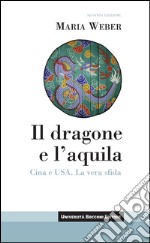 Il dragone e l'aquila: Cina e Usa. La vera sfida. E-book. Formato EPUB ebook