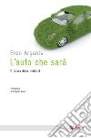 L'auto che sarà: Il futuro della mobilita'. E-book. Formato EPUB ebook