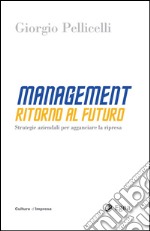 Management. Ritorno al futuro: Strategie aziendali per agganciare la ripresa. E-book. Formato EPUB ebook