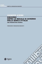 Discorso sopra le regole di governo della Banca d'italia: Una prospettiva storica. E-book. Formato EPUB ebook