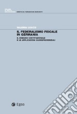 Il federalismo fiscale in Germania: Il disegno costituzionale e le applicazioni giurisprudenziali. E-book. Formato EPUB ebook