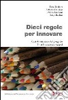 Dieci regole per innovare. Casi di successo dal progetto Best Innovation Award. E-book. Formato EPUB ebook