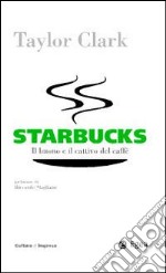 Starbucks. Il buono e il cattivo del caffè. E-book. Formato EPUB ebook