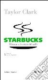 Starbucks. Il buono e il cattivo del caffè. E-book. Formato EPUB ebook