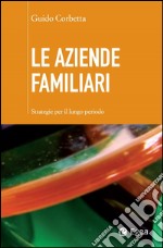 Le aziende familiari: Strategie per il lungo periodo. E-book. Formato EPUB ebook