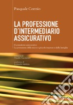 Professione d'intermediario assicurativo (La): Il consulente assicurativo. La protezione della micro e piccola impresa e della famiglia. E-book. Formato EPUB ebook