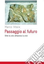 Passaggio al futuro: Oltre la crisi attraverso la crisi. E-book. Formato EPUB ebook